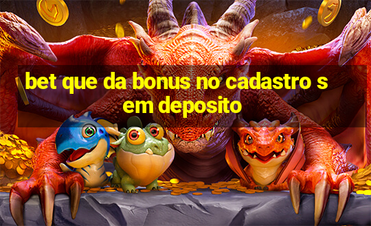 bet que da bonus no cadastro sem deposito