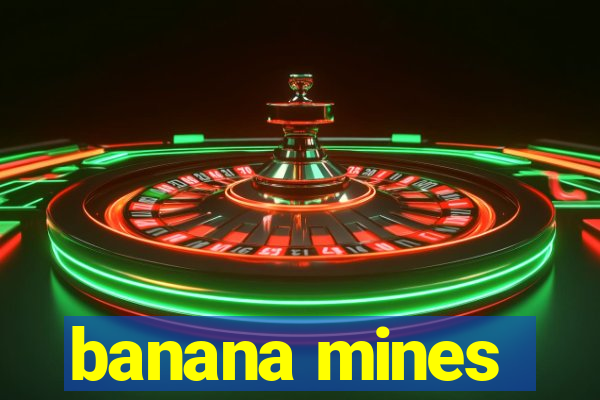 banana mines