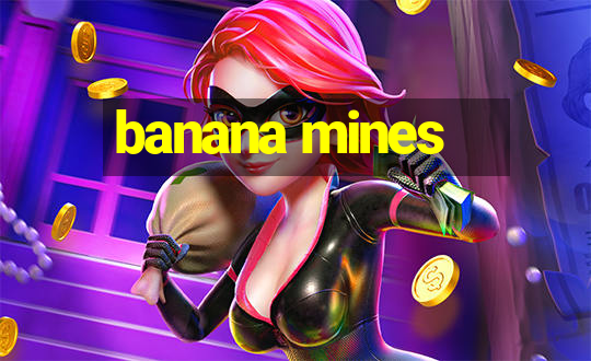 banana mines