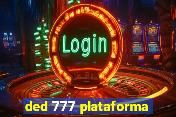 ded 777 plataforma