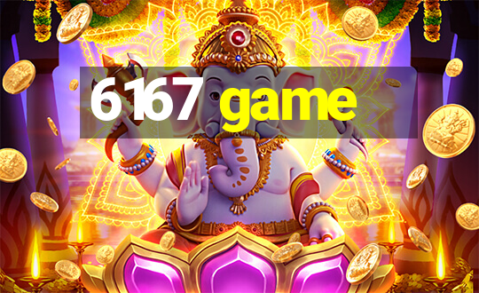 6167 game