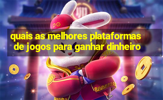 quais as melhores plataformas de jogos para ganhar dinheiro