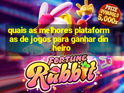 quais as melhores plataformas de jogos para ganhar dinheiro