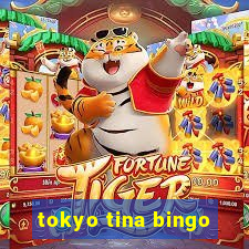 tokyo tina bingo