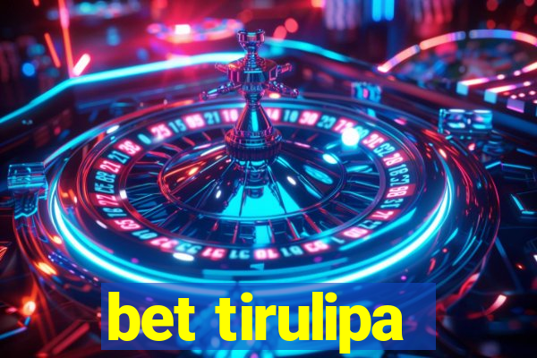 bet tirulipa