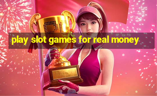 play slot games for real money