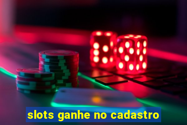 slots ganhe no cadastro