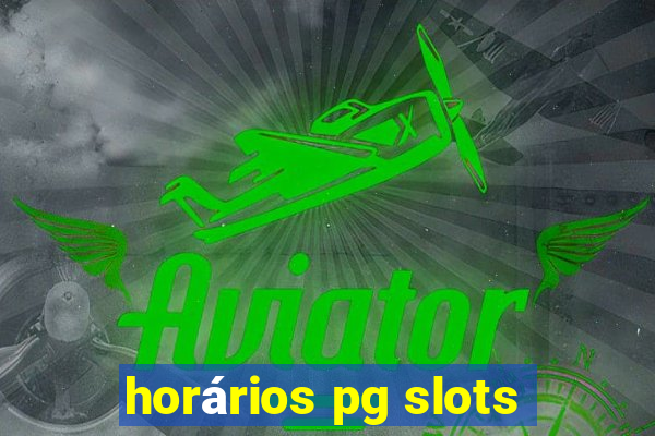 horários pg slots