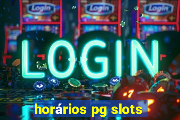 horários pg slots