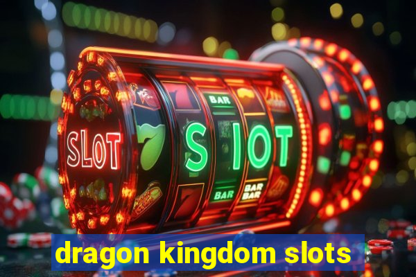 dragon kingdom slots