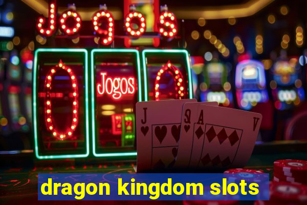 dragon kingdom slots