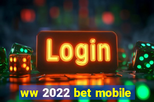 ww 2022 bet mobile