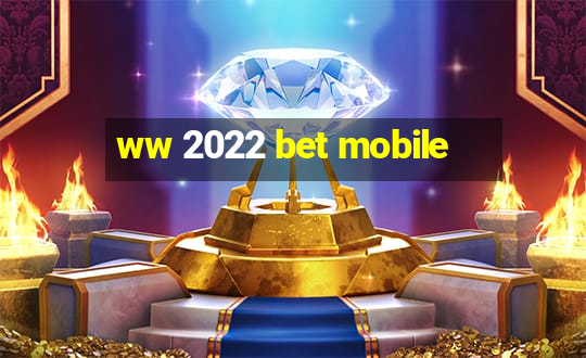 ww 2022 bet mobile