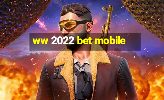 ww 2022 bet mobile