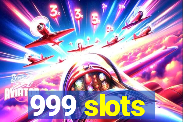 999 slots