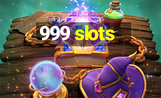 999 slots