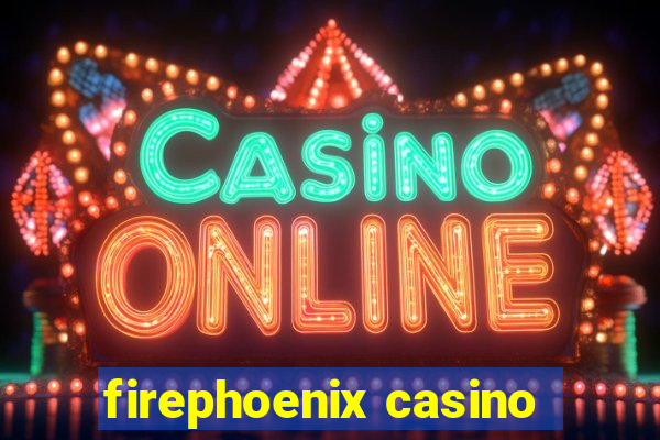 firephoenix casino