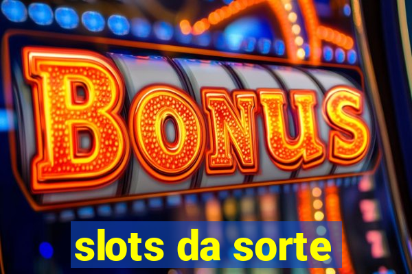 slots da sorte