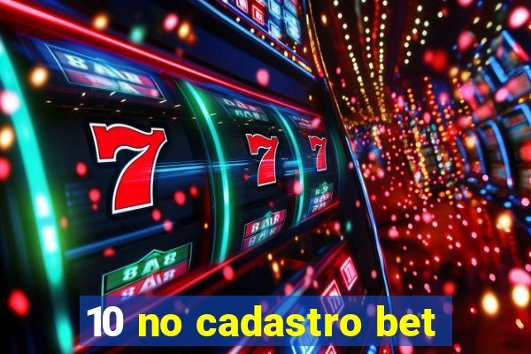 10 no cadastro bet