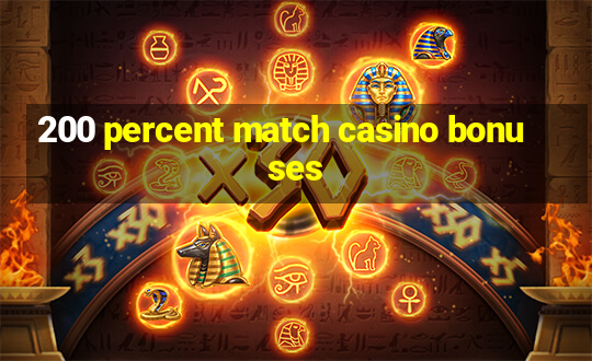 200 percent match casino bonuses