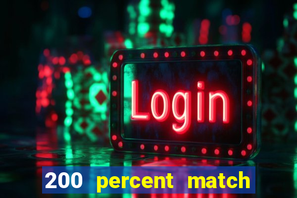 200 percent match casino bonuses