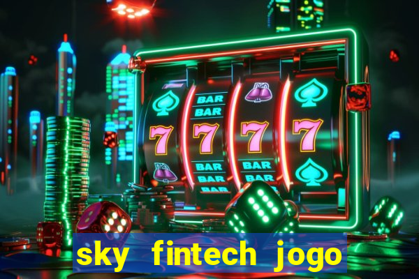 sky fintech jogo do tigre