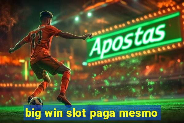 big win slot paga mesmo