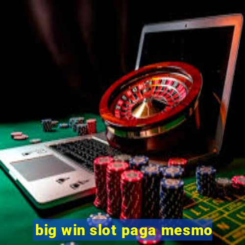 big win slot paga mesmo