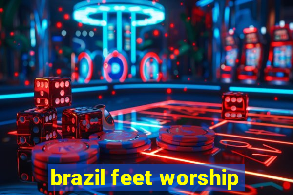 brazil feet worship