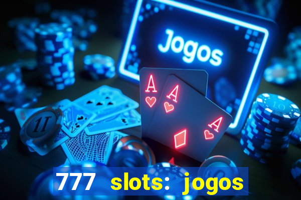 777 slots: jogos casino online