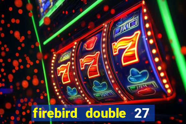 firebird double 27 slot free play