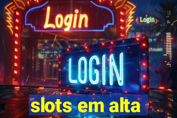 slots em alta