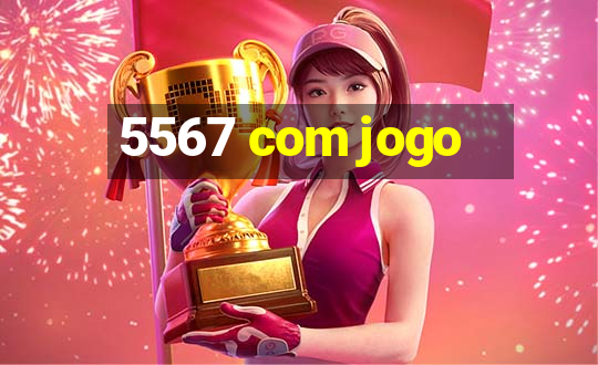 5567 com jogo