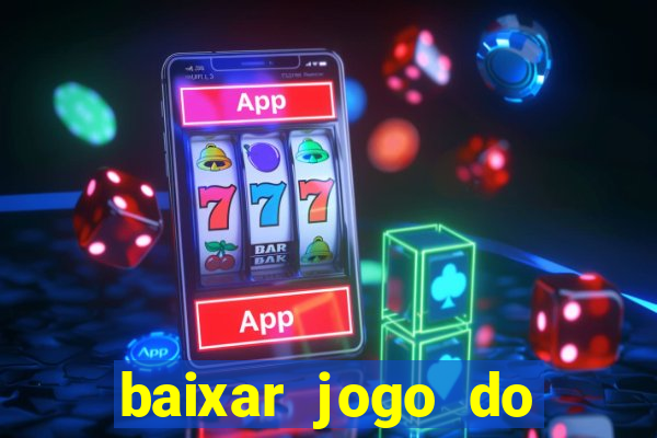 baixar jogo do tigrinho que ganha dinheiro