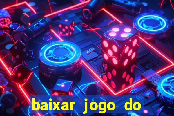 baixar jogo do tigrinho que ganha dinheiro