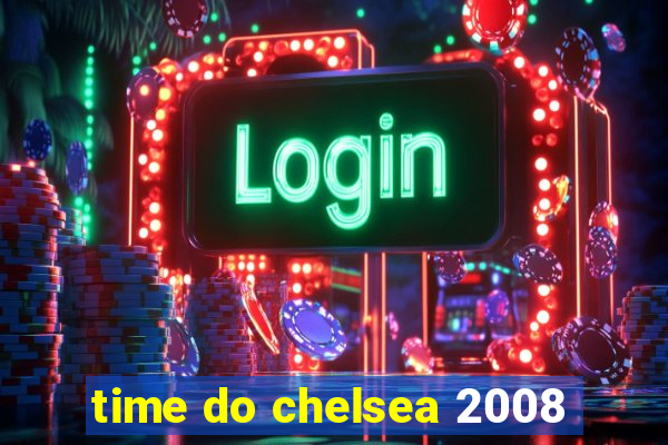 time do chelsea 2008