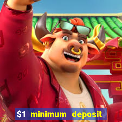 $1 minimum deposit casino 2019