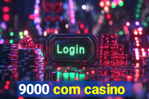 9000 com casino