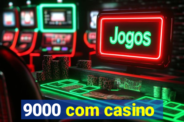 9000 com casino