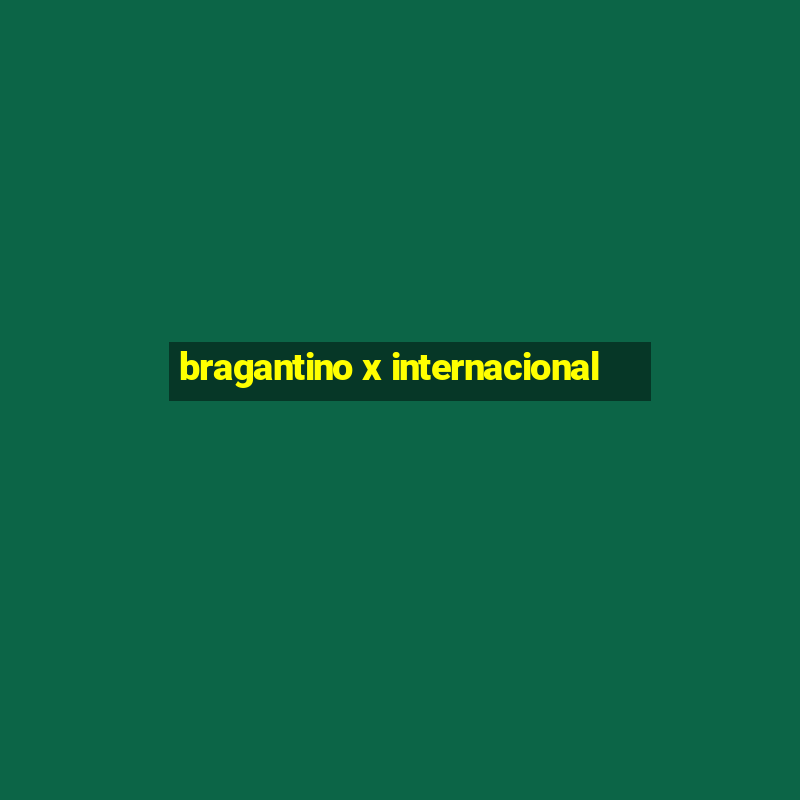 bragantino x internacional