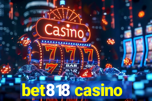 bet818 casino