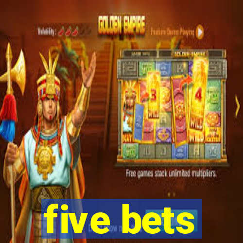 five bets