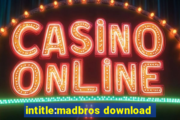 intitle:madbros download