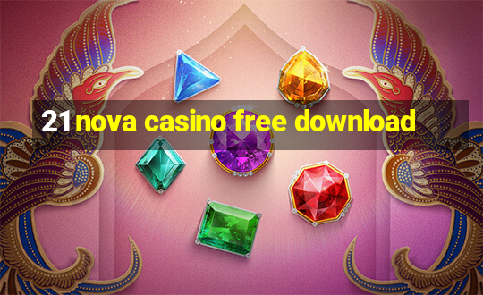 21 nova casino free download