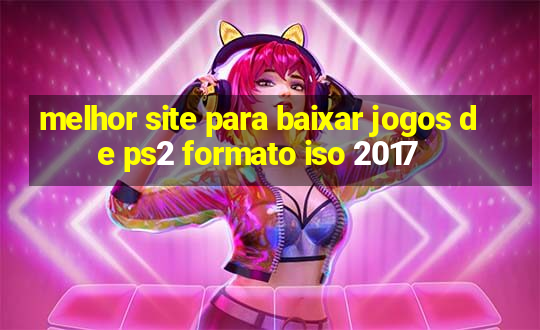 melhor site para baixar jogos de ps2 formato iso 2017