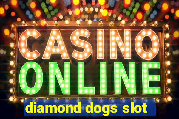 diamond dogs slot