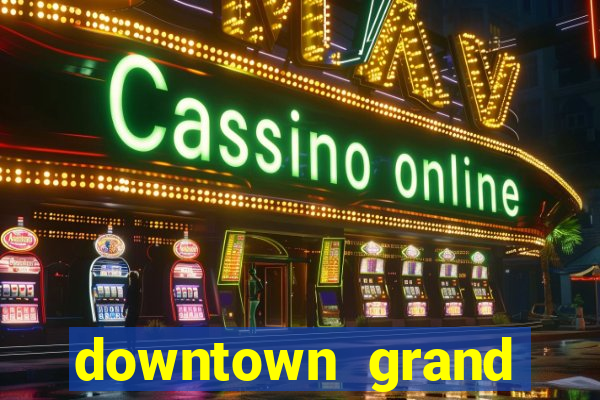 downtown grand hotel & casino las vegas