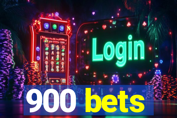 900 bets