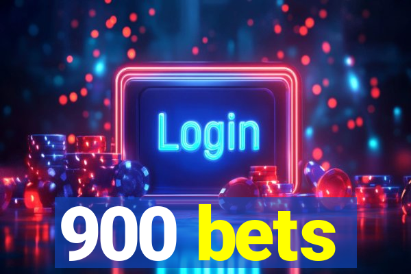 900 bets