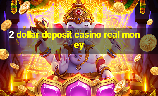 2 dollar deposit casino real money